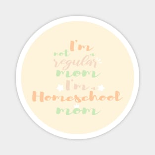 I'm not a regular mom I'm a homeschool mom Magnet